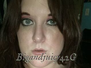 Bigandjuicy42G