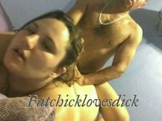 Fatchicklovesdick