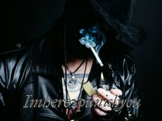 Imhere2punishyou