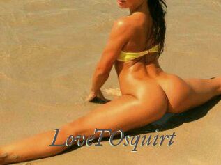 LoveTOsquirt_