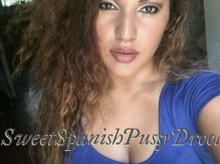 SweetSpanishPussyDrool
