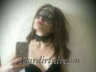 Yourdirtydream